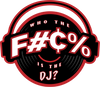 Who The F#¢% Is The DJ?